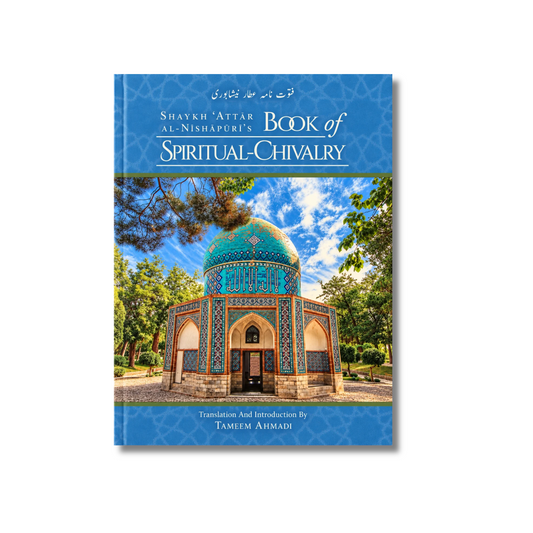 The Book of Spiritual Chivalry - Futuwwah Nama