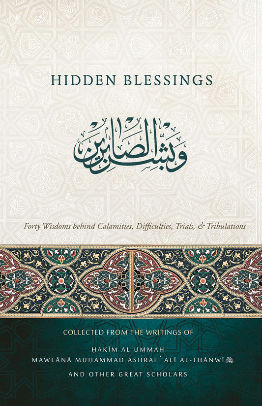 Hidden Blessings: Forty Wisdoms Behind Calamities, Difficulties, Trials, & Tribulations